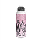 It Is what it is Stainless Steel Water Bottle, Standard Lid