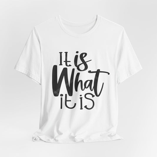 It IS What It Is Short Sleeve Tee