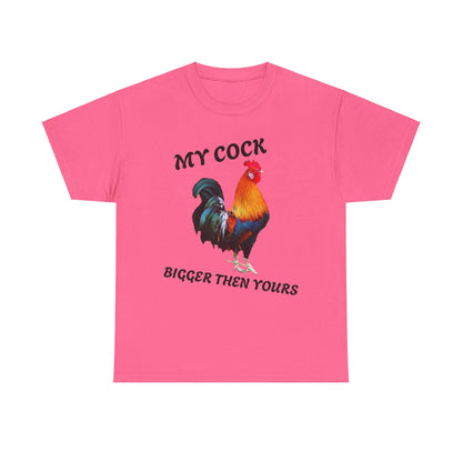 MY COCK IS BIGGER THEN YOURS T-SHIRT