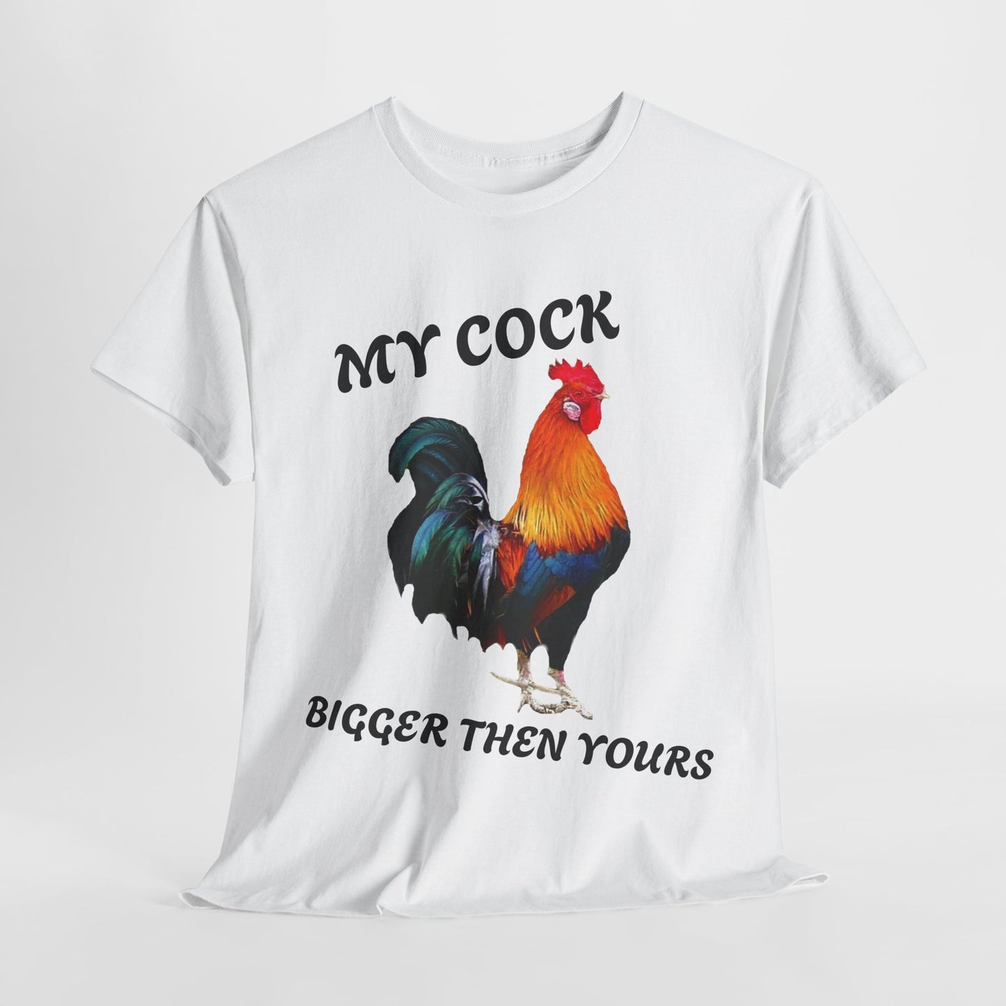 MY COCK IS BIGGER THEN YOURS T-SHIRT