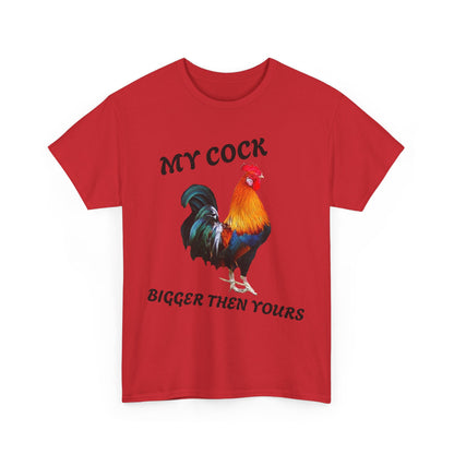 MY COCK IS BIGGER THEN YOURS T-SHIRT