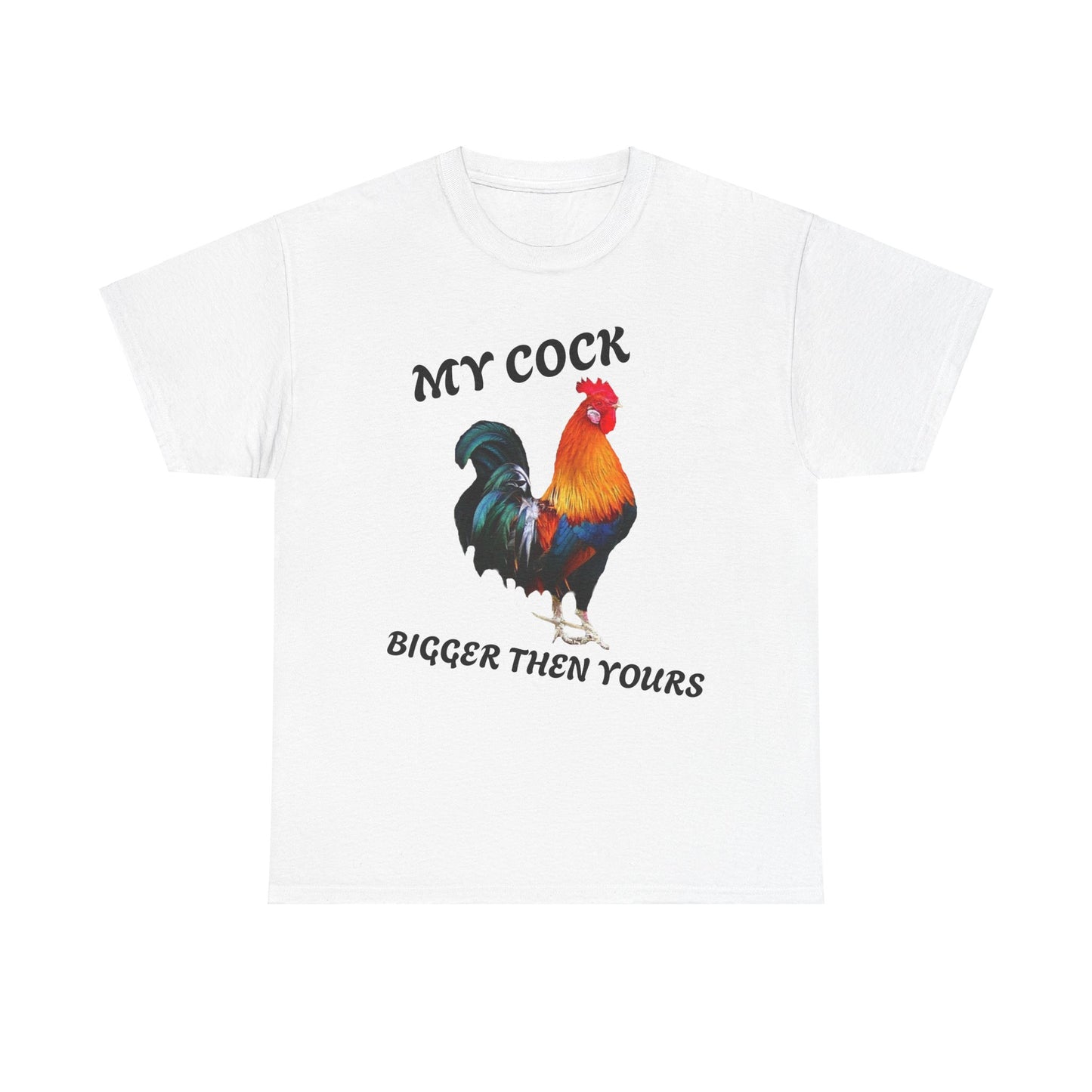 MY COCK IS BIGGER THEN YOURS T-SHIRT