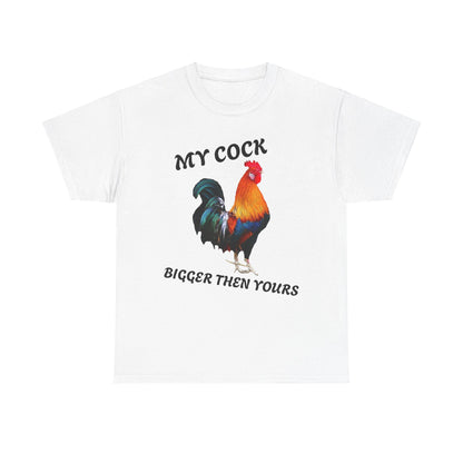 MY COCK IS BIGGER THEN YOURS T-SHIRT